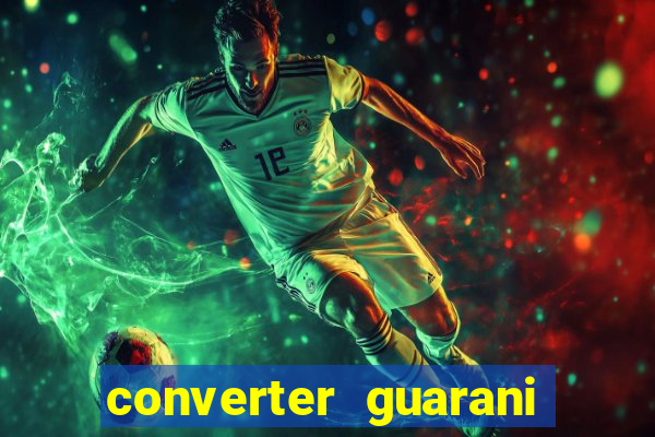 converter guarani em reais